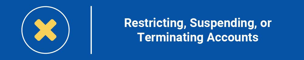 Restricting, Suspending, or Terminating Accounts