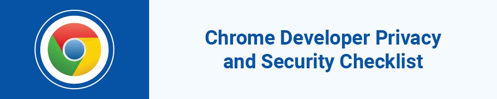 Chrome Developer Privacy and Security Checklist