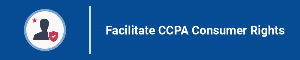 Facilitate CCPA Consumer Rights