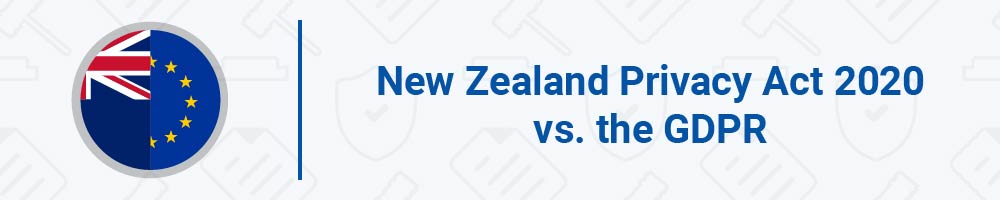 New Zealand Privacy Act 2020 vs. the GDPR