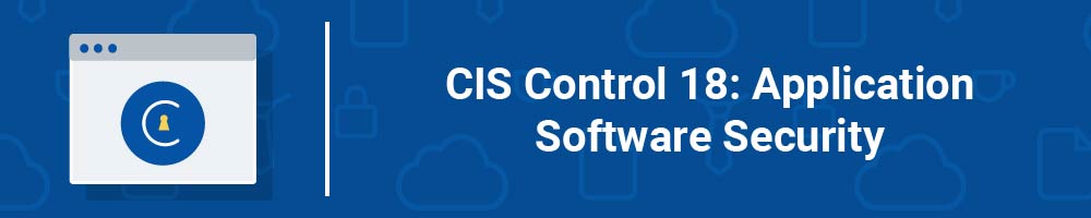 CIS Control 18: Application Software Security