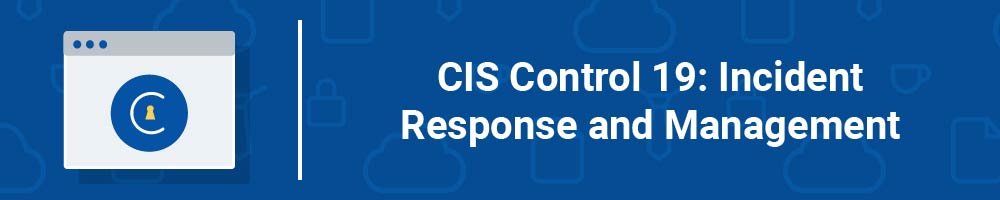 CIS Control 19: Incident Response and Management