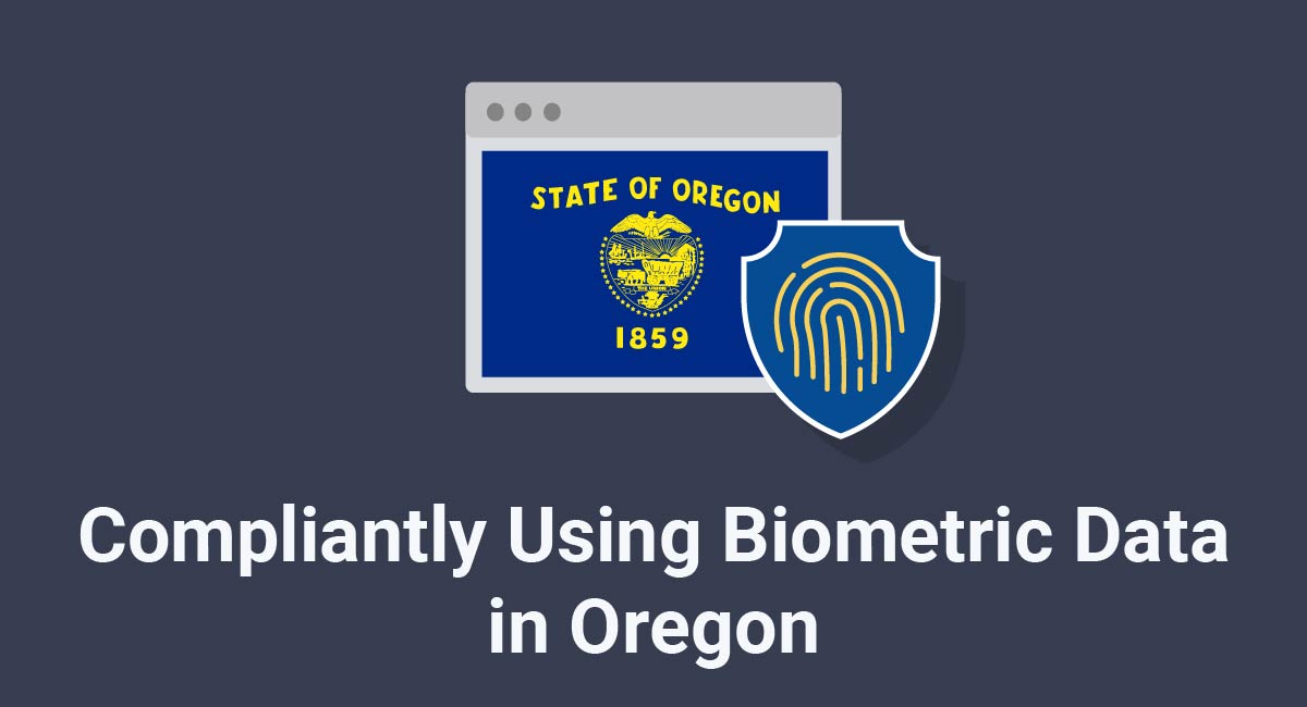Compliantly Using Biometric Data in Oregon