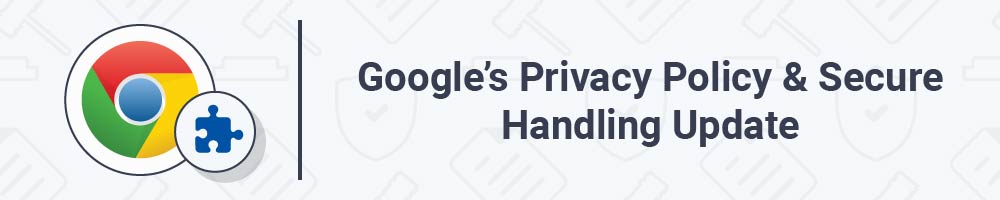 Google's Privacy Policy and Secure Handling Update