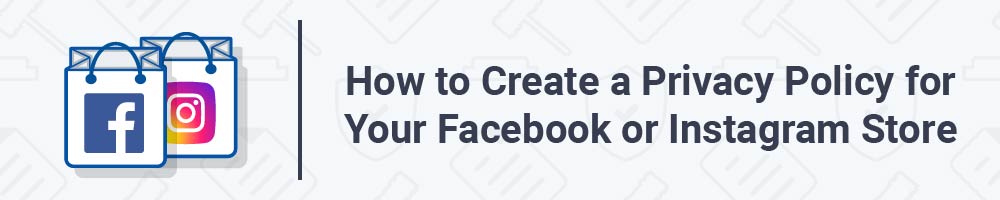 How to Create a Privacy Policy for Your Facebook or Instagram Store