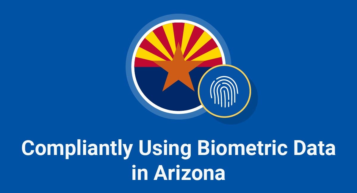 Compliantly Using Biometric Data in Arizona