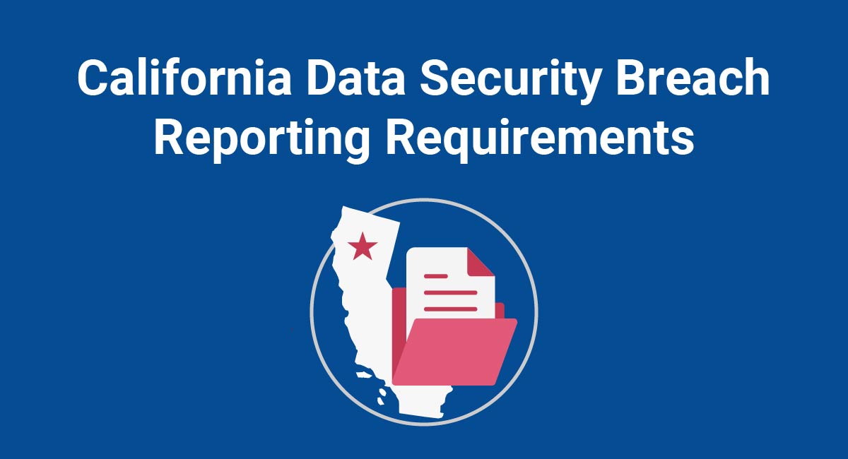 California Data Security Breach Reporting Requirements