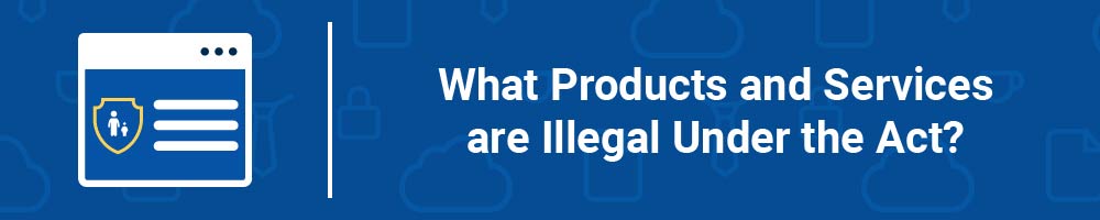 What Products and Services are Illegal Under the Act?