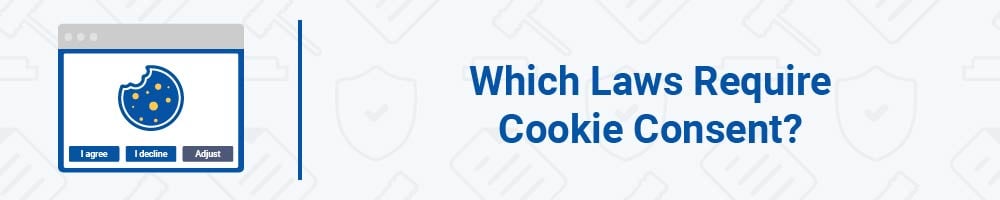 Which Laws Require Cookie Consent?