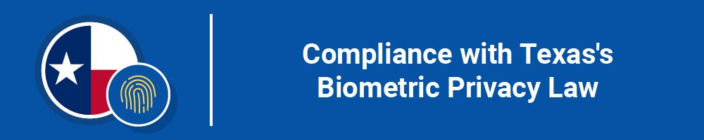 Compliance with Texas's Biometric Privacy La