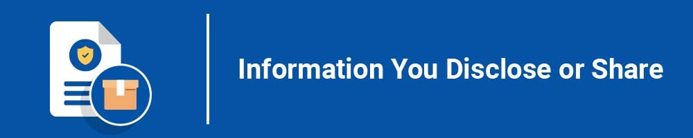 Information You Disclose or Share