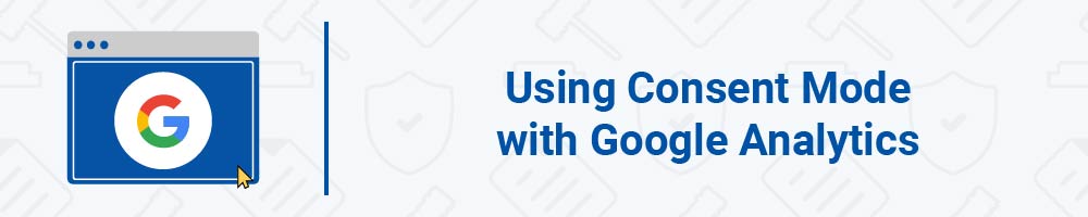 Using Consent Mode with Google Analytics