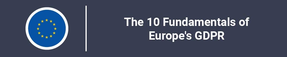 The 10 Fundamentals of Europe's GDPR
