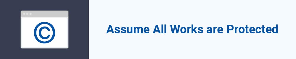 Assume All Works are Protected