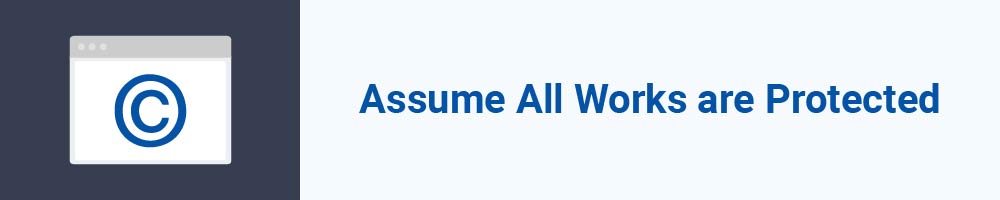 Assume All Works are Protected