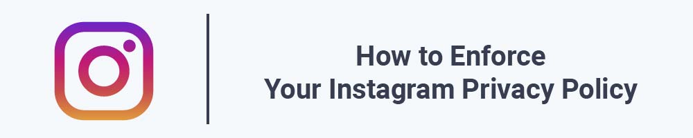 How to Enforce Your Instagram Privacy Policy