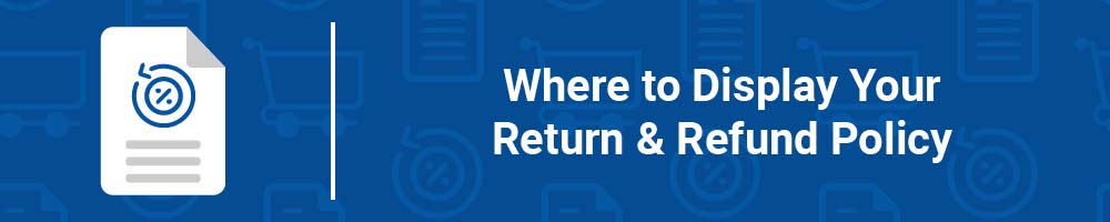 Where to Display Your Return and Refund Policy