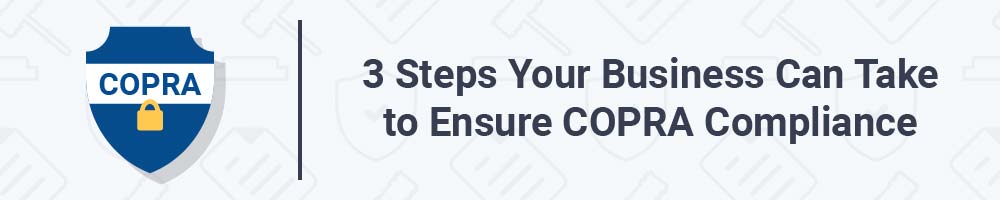 3 Steps Your Business Can Taketo Ensure COPRA Compliance