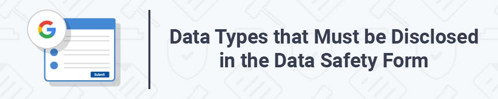 Data Types that Must be Disclosed in the Data Safety Form