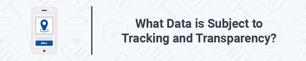 What Data is Subject to Tracking and Transparency?