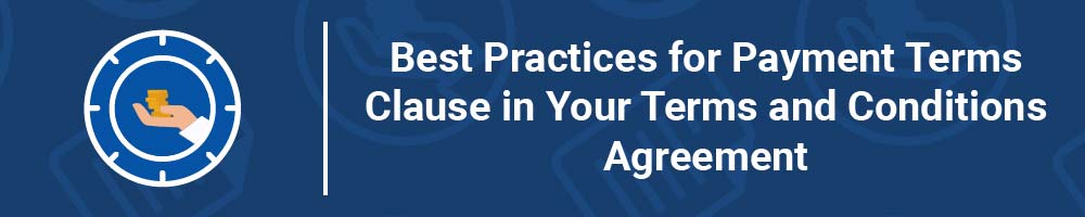 Best Practices for Payment Terms Clause in Your Terms and Conditions Agreement