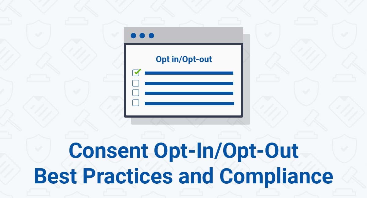 Consent Opt-In/Opt-Out Best Practices and Compliance