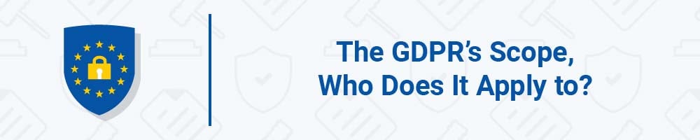 The GDPR's Scope: Who Does It Apply to?
