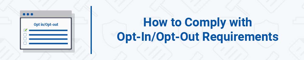 How to Comply with Opt-In/Opt-Out Requirements