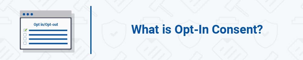 What is Opt-In Consent?