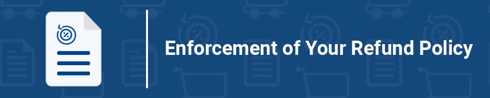 Enforcement of Your Refund Policy
