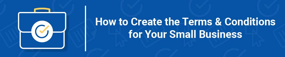How to Create the Terms and Conditions for Your Small Business