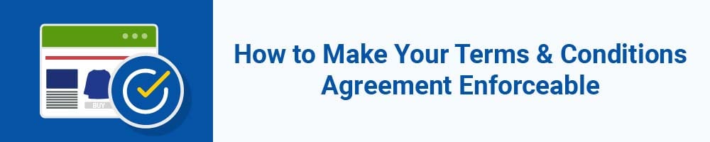 How to Make Your Terms and Conditions Agreement Enforceable