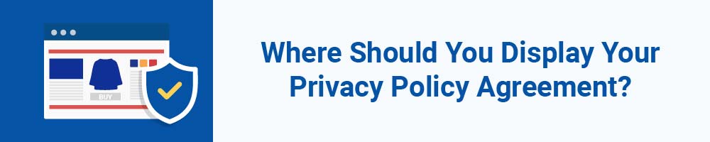 Where Should You Display Your Privacy Policy Agreement?