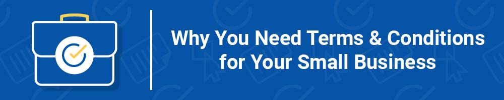 Why You Need Terms and Conditions for Your Small Business