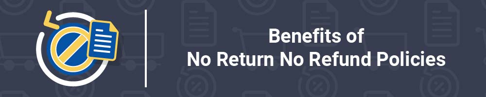 Benefits of No Return No Refund Policies