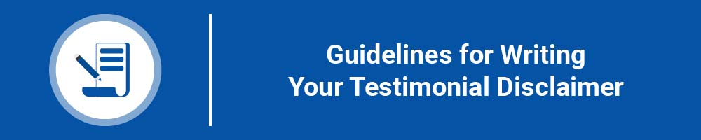 Guidelines for Writing Your Testimonial Disclaimer