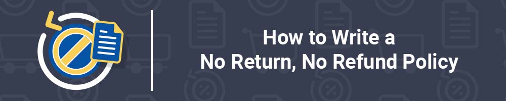 How to Write a No Return, No Refund Policy