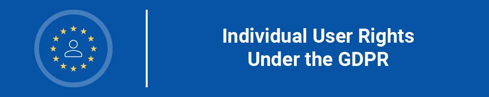Individual User Rights Under the GDPR