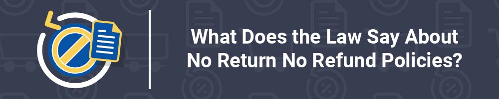 What Does the Law Say About No Return No Refund Policies?