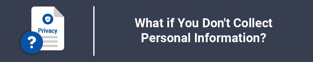 What if You Don't Collect Personal Information?