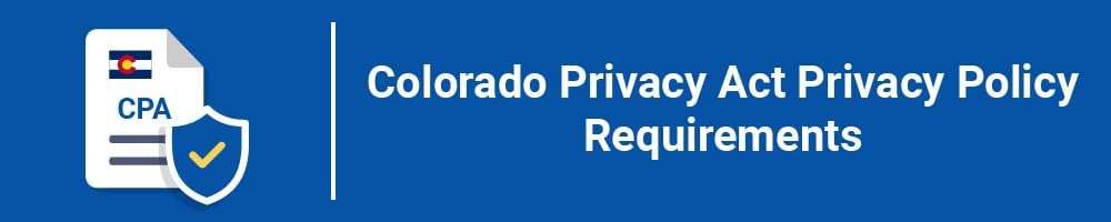 Colorado Privacy Act Privacy Policy Requirements