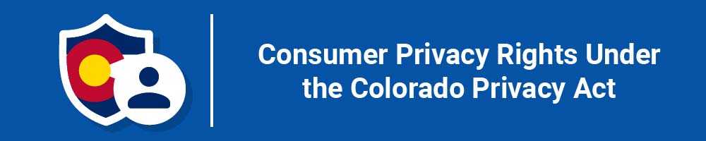 Consumer Privacy Rights Under the Colorado Privacy Act