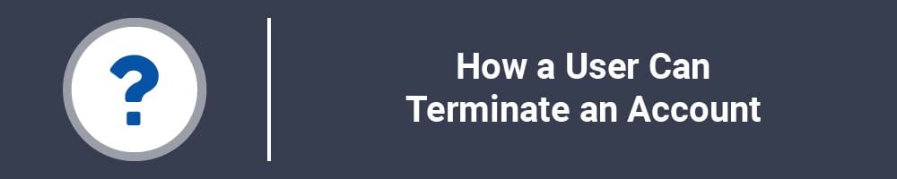 How a User Can Terminate an Account