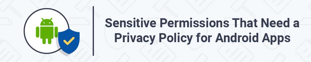 Sensitive Permissions That Need a Privacy Policy for Android Apps