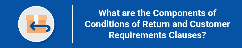 What are the Components of Conditions of Return and Customer Requirements Clauses?
