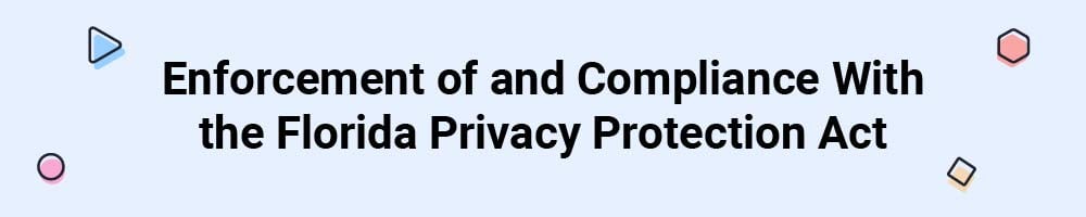 Enforcement of and Compliance With the Florida Privacy Protection Act