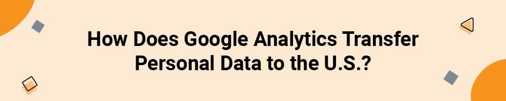 How Does Google Analytics Transfer Personal Data to the U.S.?