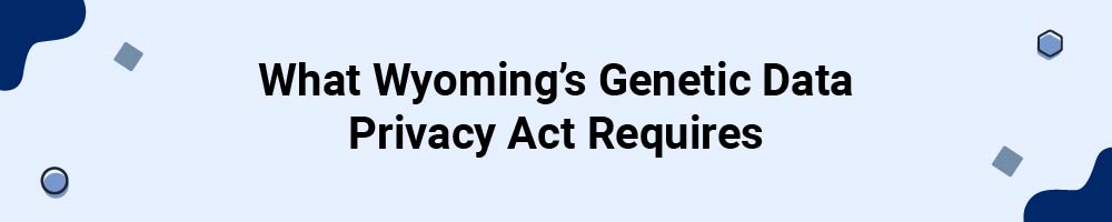 What Wyoming's Genetic Data Privacy Act Requires