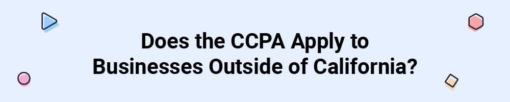 Does the CCPA Apply to Businesses Outside of California?