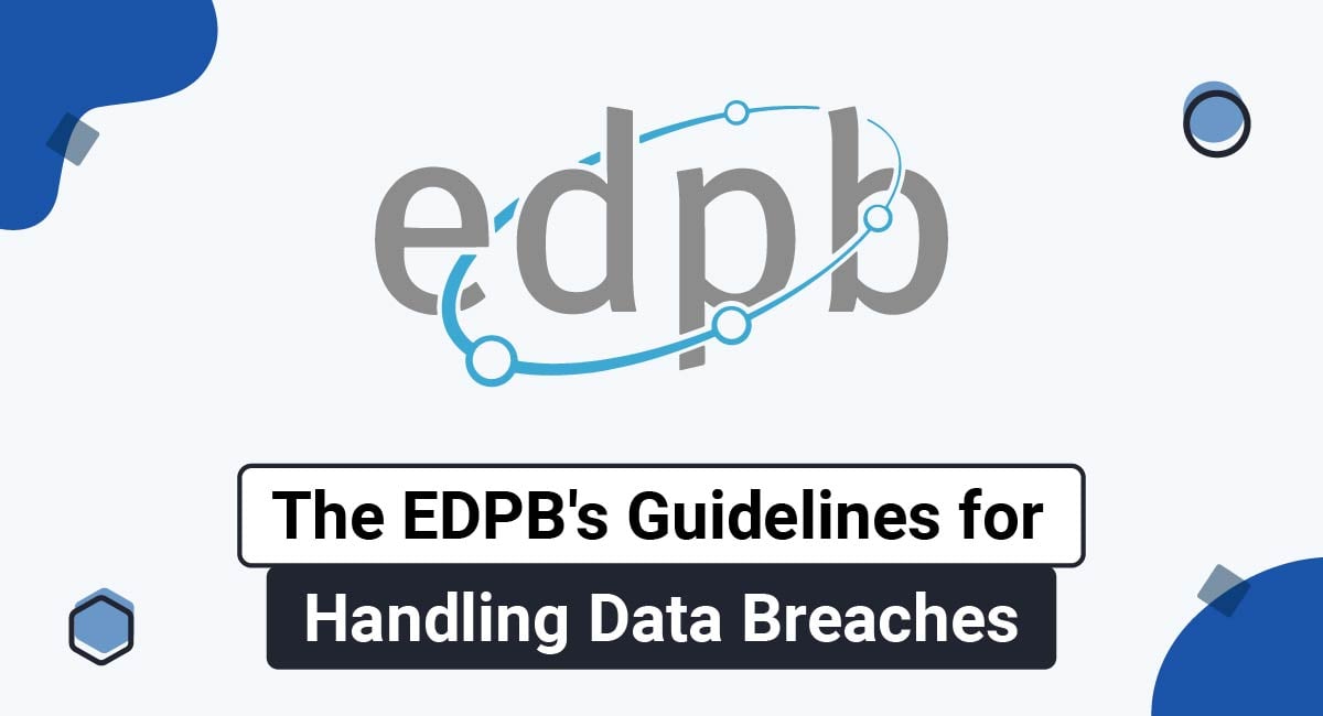 The EDPB's Guidelines for Handling Data Breaches